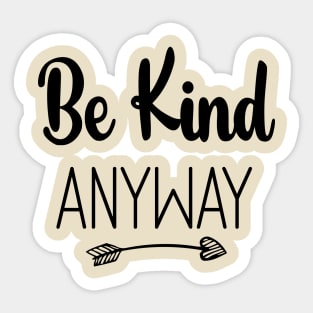 Be Kind Anyway, Kindness Quote Sticker